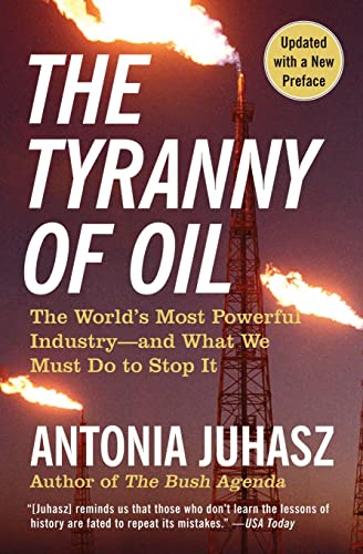 The Tyranny of Oil: The World's Most Powerful Industry―and What We Must Do to Stop It – An Expert Exposé of Big Oil's Abuse of Power and A Blueprint for Change