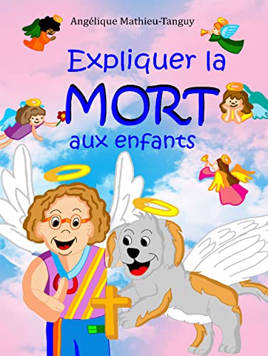 Expliquer la mort aux enfants: 28 contes pour aider les enfants ou adolescents à traverser le deuil d’un proche (grand-père, grand-mère, oncle, père…)