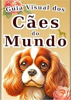 Guia Ilustrado dos Cães do Mundo - Edição português - (Enciclopédia de Todos) (Portuguese Edition) B0DF51DRP7 Book Cover
