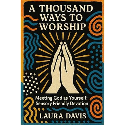A THOUSAND WAYS TO WORSHIP: Meeting God as Yourself