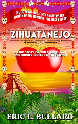 ZIHUATANEJO a true story of exile, love, war, and murder south of the border