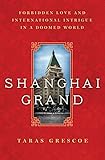 Shanghai Grand: Forbidden Love and International Intrigue in a Doomed World (English Edition)