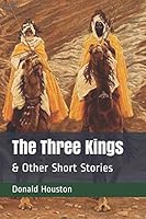 The Three Kings: & Other Short Stories 1720101515 Book Cover