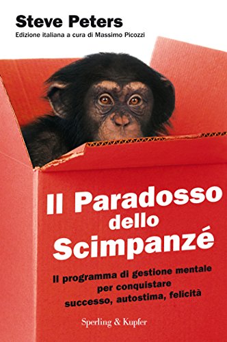 Il paradosso dello scimpanzé: Il programma di gestione mentale per conquistare successo, autostima, felicità (Italian Edition)