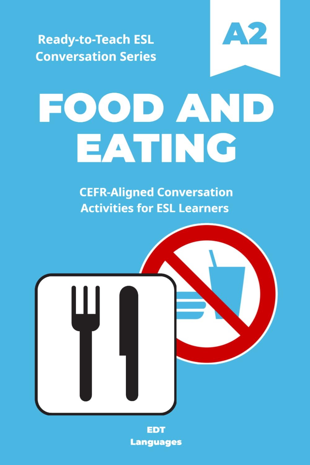 Ready-to-Teach ESL Conversation Series: Food and Eating A2: CEFR-Aligned Conversation Activities for ESL Learners (Ready-to-Teach ESL Conversation Series - Season 01 - Everyday Life)