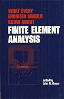 What Every Engineer Should Know About Finite Element Analysis (What Every Engineer Should Know) 0824778324 Book Cover