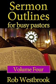 Paperback Sermon Outlines for Busy Pastors: Volume 4: 52 Complete Sermon Outlines for All Occasions Book