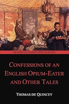 Paperback Confessions of an English Opium-Eater and Other Tales (Graphyco Annotated Edition) Book