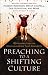 Preaching to a Shifting Culture: 12 Perspectives on Communicating that Connects