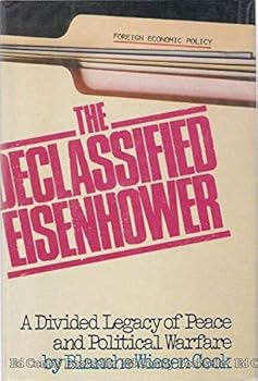 Hardcover The Declassified Eisenhower : A Divided Legacy of Peace and Political Warfare Book