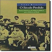 O Século Perdido. Raízes Históricas das Políticas Públicas Para a Infância no Brasil 8524913711 Book Cover