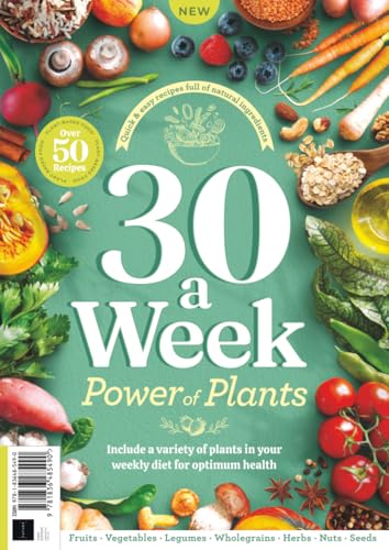 30 A Week - The Power Of Plants: Simple, Delicious Plant-Based Recipes For Every Day