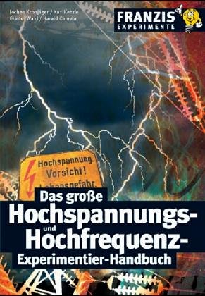Preisvergleich Produktbild Das grosse Hochspannungs- und Hochfrequenz-Experimentier-Handbuch