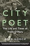 City Poet: The Life and Times of Frank O'Hara