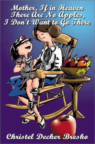 Mother, If in Heaven There Are No Apples, I Don't Want to Go There!