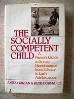 The socially competent child: A parent's guide to social development from infancy to early adolescence 0395322057 Book Cover