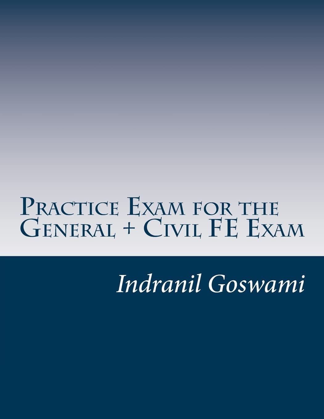 Practice Exam for the General + Civil FE Exam: A full (110 question) exam similar in content to the new FE Civil Examination