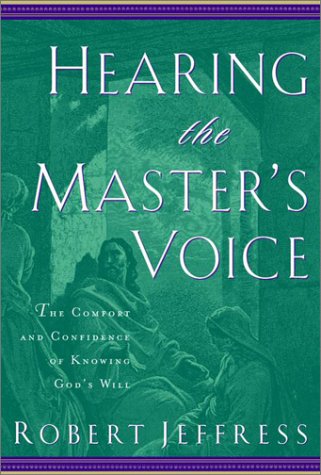 Hearing the Master's Voice: The Comfort and Confidence of Knowing God's Will