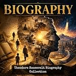 Cover of Theodore Roosevelt Biography Collection