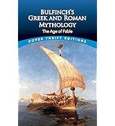Bulfinch's Greek and Roman Mythology: The Age of Fable (Dover Thrift Editions: Literary Collections)