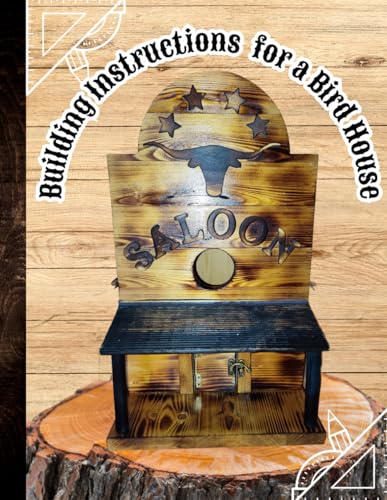 BUILDING INSTRUCTIONS FOR A BIRD HOUSE: Detailed Construction Plan for a Birdhouse | A Step-by-Step Guide to Building, Decorating, and Enhancing Your Ideal Birdhouse