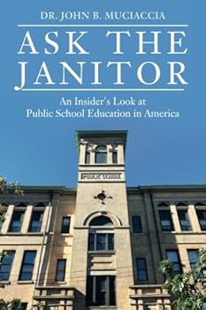 Paperback Ask The Janitor: An Insider's Look at Public School Education in America Book