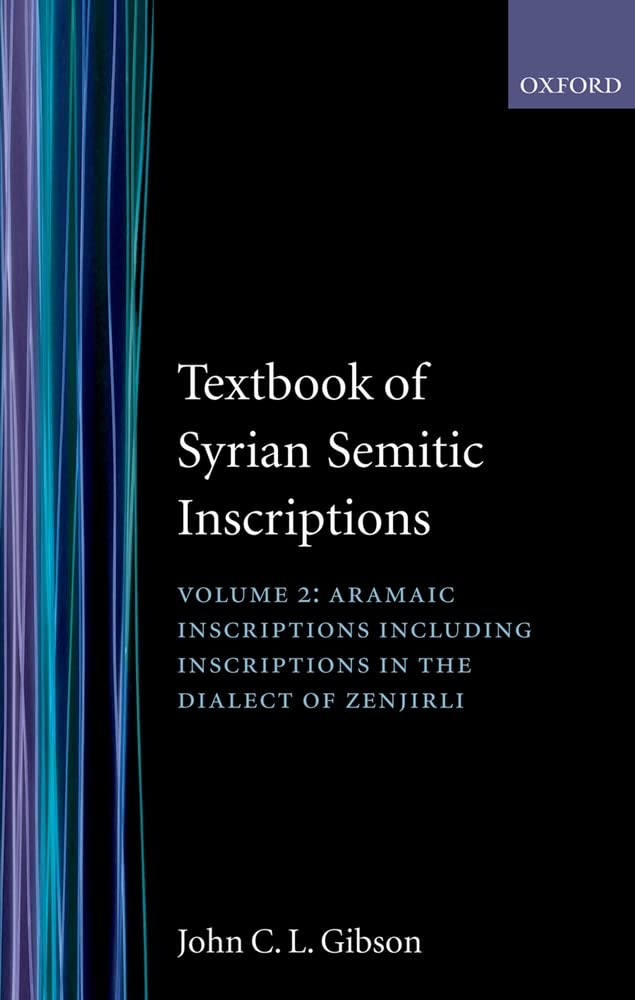 II. Aramaic Inscriptions: Including inscriptions in the dialect of Zenjirli: 002 (Textbook of Syrian Semitic Inscriptions)