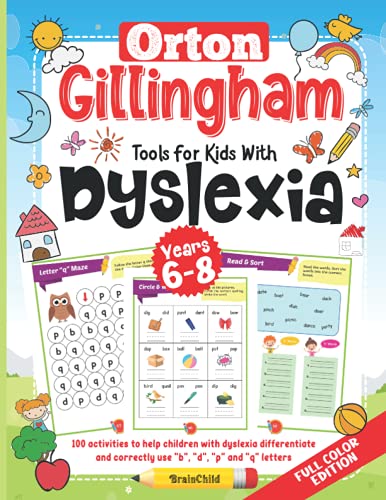 Orton Gillingham Tools For Kids With Dyslexia. 100 activities to help children with dyslexia differentiate and correctly use “b”, “d”, “p” and “q” letters. 6-8 years. Full Color Edition.
