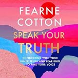 Speak Your Truth: Connecting with Your Inner Truth and Learning to Find Your Voice