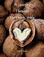 A Journey Through Northern Italy: A Journey Through Northern Italy 1515170292 Book Cover