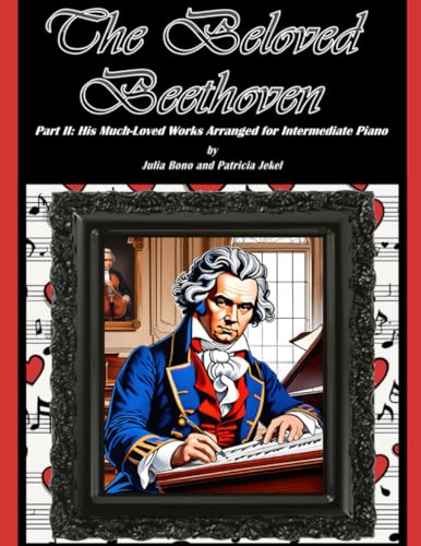 The Beloved Beethoven - Part II: His Much-Loved Works Arranged for Intermediate Piano
