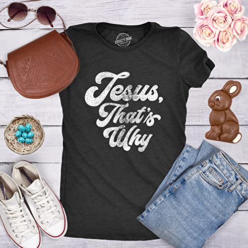 Womens Jesus Thats Why T Shirt Funny Religious Faith Christian Church Girls Tee Crazy Dog Novelty Womens T-Shirts For Easter Holiday With Religious Sayings Soft Comfortable Funn Heather Black 3Xl #TOP2
