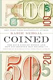 Coined: The Rich Life of Money and How Its History Has Shaped Us