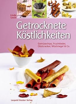 Hardcover Getrocknete Köstlichkeiten: Gemüsechips, Fruchtleder, Obstcracker, Müsliriegel & Co. [German] Book
