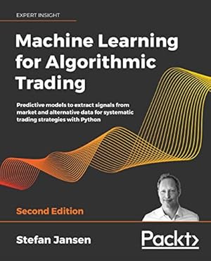 Machine Learning for Algorithmic Trading: Predictive models to extract signals from market and alternative data for systematic trading strategies with Python