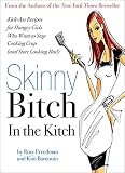Image de Skinny Bitch in the Kitch: Kick-Ass Recipes for Hungry Girls Who Want to Stop Cooking Crap (and Star