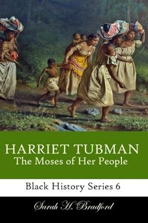 Harriet Tubman: The Moses of Her People: Volume 6 (Black History Series) by Sarah H Bradford (2013-12-06)