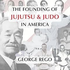 The Founding of Jujutsu & Judo in America Audiolibro Por George Rego arte de portada