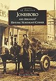 Jonesboro and Arkansas' Historic Northeast Corner (AR) (Images of America)