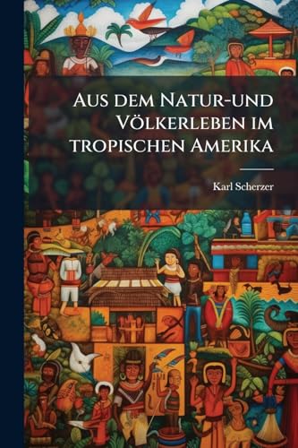 Aus dem Natur-und Völkerleben im tropischen Amerika (German Edition)