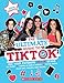 TikTok: The Ultimate Unofficial Guide!