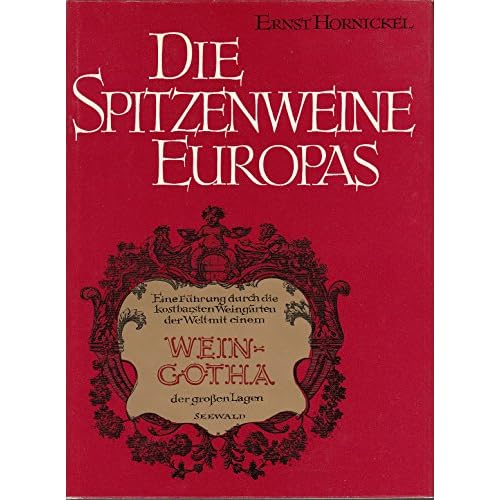 Die Spitzenweine Europas. Eine Führung durch die kostbarsten Weingärten der Welt mit einem Wein-Gotha der grossen Lagen von Frankreich, Deutschland, ... einem Sonderkapitel über Champagner und Sekt