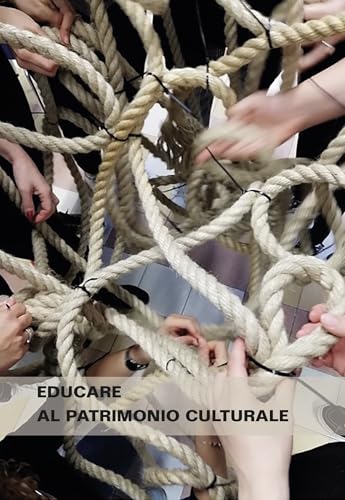 Educare al patrimonio culturale. I fondamenti, le storie e le persone. Verso nuovi orizzont