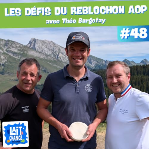 Les d&eacute;fis du Reblochon AOP avec Th&eacute;o Bargetzy, producteur fermier (#48)