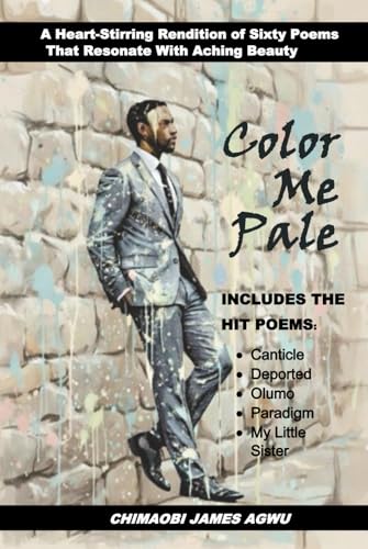 Color Me Pale: Heart-Stirring Rendition of Sixty Poems That Resonate With Aching Beauty