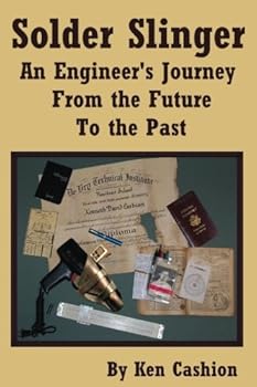 Solder Slinger: An Engineer's Journey From the Future to the Past