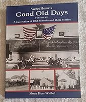 Sweet Home's Good Old Days, Volume IV: A Collection of Old Schools and Their Stories 0981678734 Book Cover