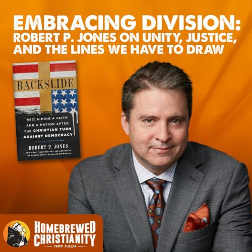 Embracing Division: Robert P. Jones on Unity, Justice, and the Lines We Have to Draw