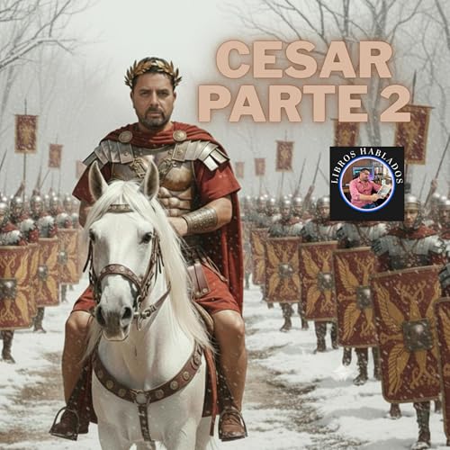 Ep. 36 Cesar Parte 2