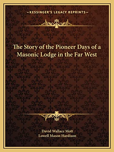 The Story of the Pioneer Days of a Masonic Lodge in the Far West